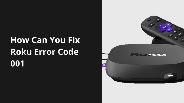 How Can You Fix Roku Error Code 001